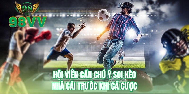 Hội viên cần chú ý soi kèo nhà cái trước khi cá cược 